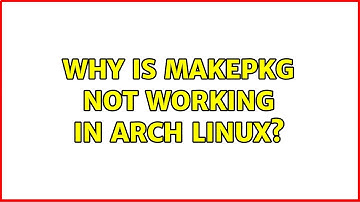 Why is makepkg not working in Arch linux? (2 Solutions!!)