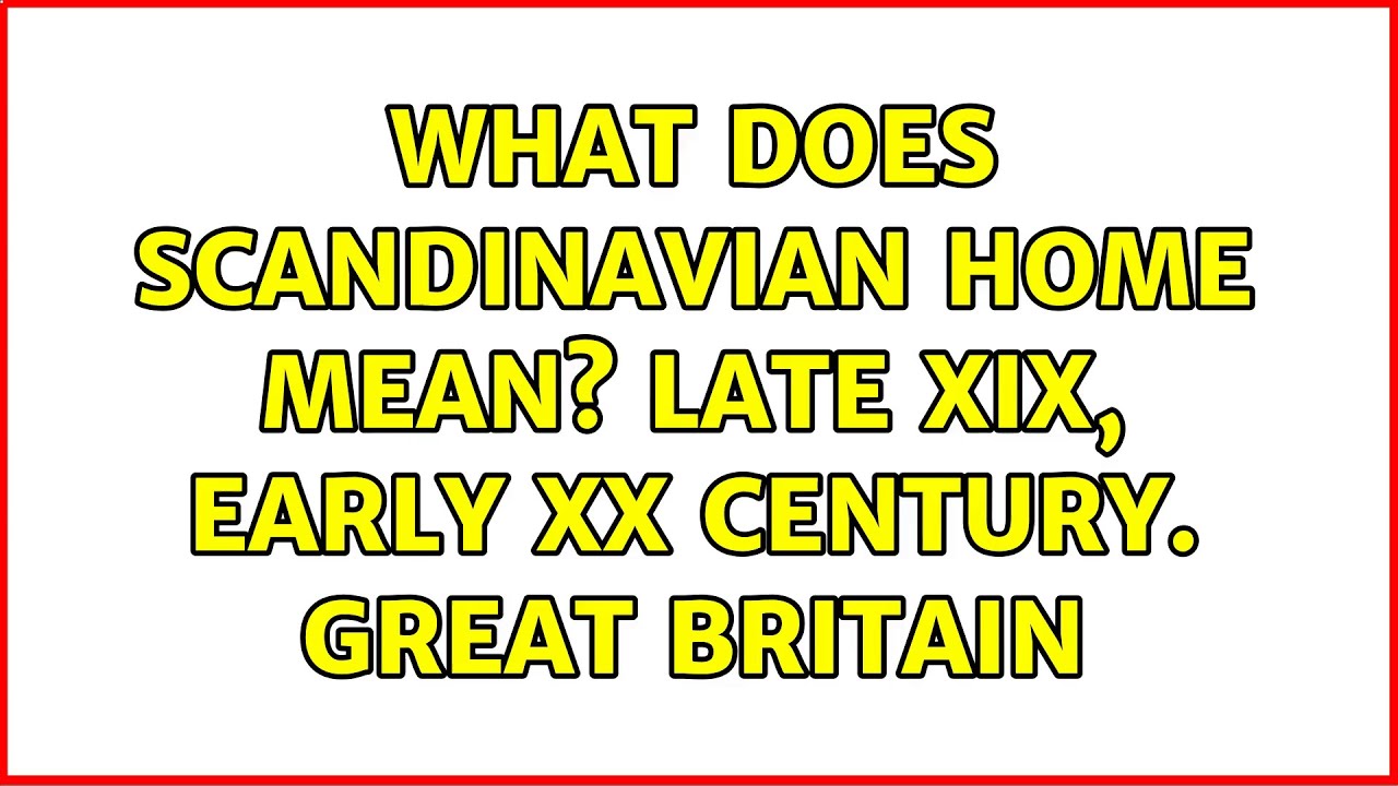 What Does Scandinavian Home Mean Late XIX Early XX Century Great Britain YouTube