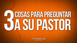 3 Cosas Para Preguntar A Su Pastor