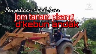 Proses penyediaan tapak tanaman pisang d,kebun andak