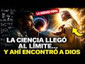 La Ciencia Llegó al Límite… y Ahí Encontró a Dios