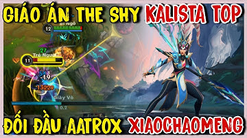 TỐC CHIẾN : Mang Kalista Của The Shy Đi Top Solo Kill Cực Gắt Với Aatrox Xiaochaomeng