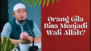 Bincang Santai: Orang Gila Bisa Menjadi Wali Allah? - Ustadz Ujie Effendi, BA