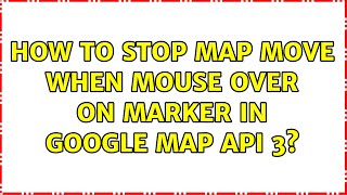 How to stop map move when mouse over on Marker In Google Map API 3? (2 Solutions!!)