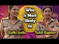 Who is most likely to gulki joshi  yukti kapoor  madam sir     secrets spill