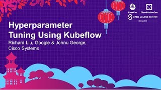 Hyperparameter Tuning Using Kubeflow - Richard Liu, Google & Johnu George