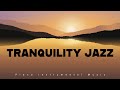 Tranquility jazz  piano instrumental music  relax music