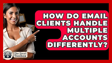 How Do Email Clients Handle Multiple Accounts Differently? - TheEmailToolbox.com