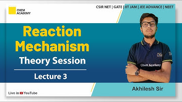 Reaction Mechanism | Theory Session | Lecture-3 | CSIR NET | GATE | IIT JAM | Chem Academy