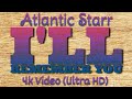 Atlantic Starr - I'll Remember You || 4k Video Lyrics