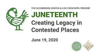 JUNETEENTH: Creating Legacy in Contested Places | LIVE from NYPL