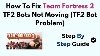 How To Fix Team Fortress 2 TF2 Bots Not Moving (TF2 Bot Problem)
