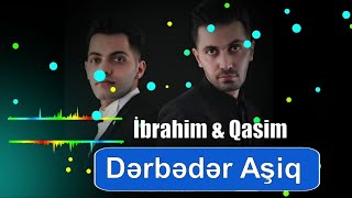 İbrahim & Qasim - Derbeder olmusam senin esqinden (yarali bu qelbim nece sensiz doyunur)