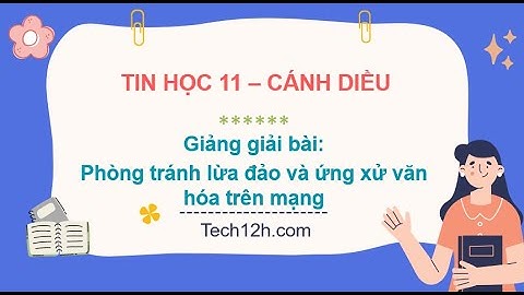 Giảng bài Chủ đề D: Phòng tránh lừa đảo và ứng xử văn hóa ... | Bài giảng tin học 11 cánh diều