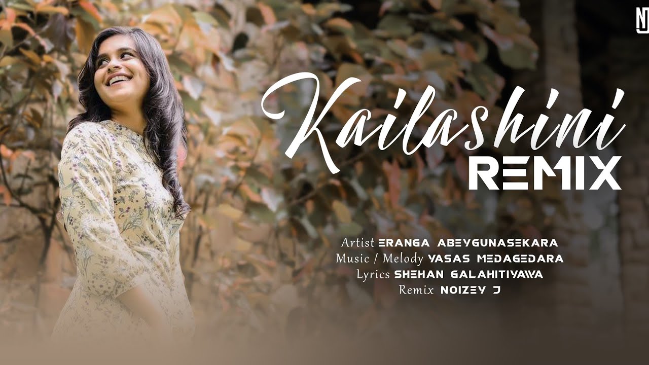 Kailashini (කෛලාශිනී) Remix | Eranga Abeygunasekara | NOIZEY J