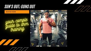 Sun's out; Guns out 💪🏼 - Your complete guide to training arms