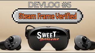 DevLog 5: Sweet Surrender on the Steam Frame (Verified)