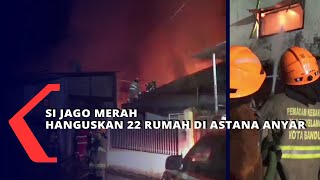 Si Jago Merah hanguskan 22 Rumah Di Astana Anyar