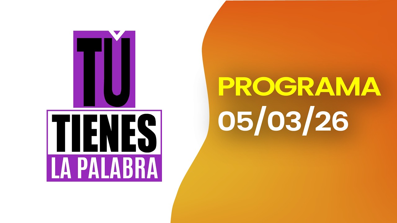#ENVIVO l TU TIENES LA PALABRA – Hoy jueves 05 de marzo de 2026