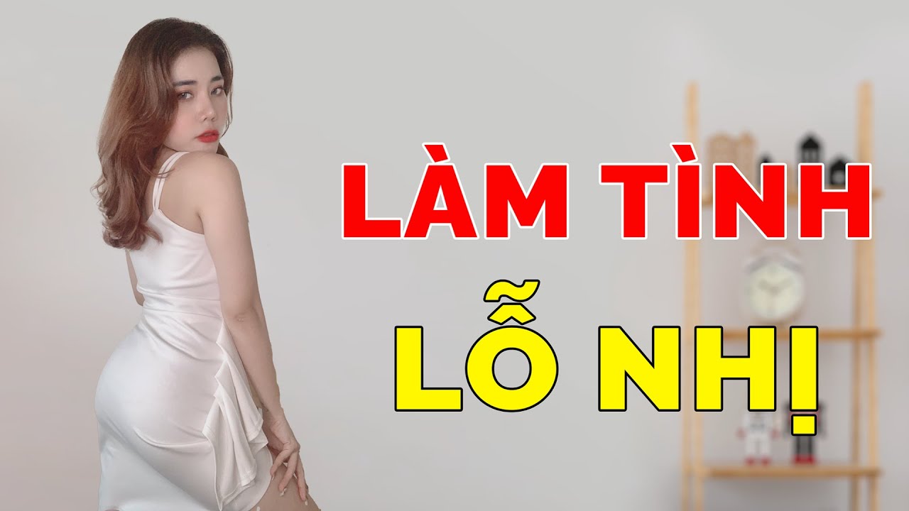 10 Tư Thế Vợ Chồng Chơi Lỗ Nhị, Cửa Sau Của Vợ (Video)