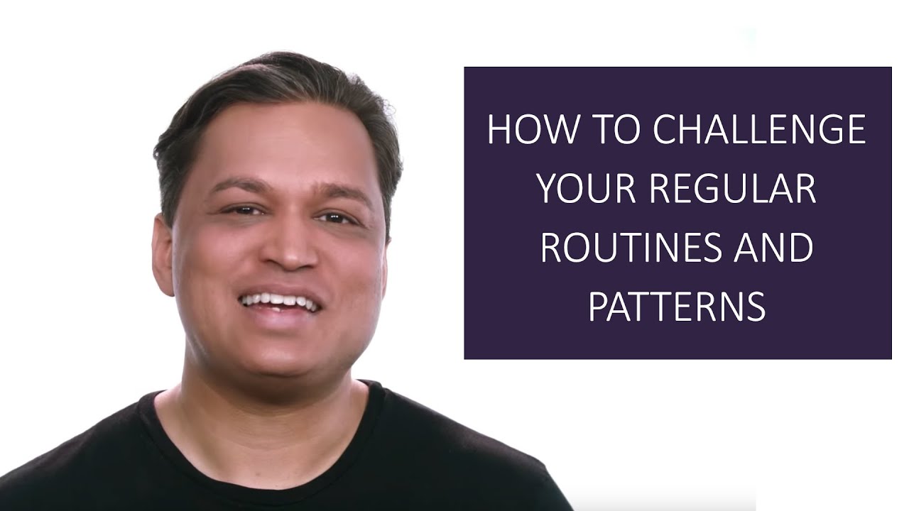 How To Challenge Your Regular Routines And Patterns - YouTube