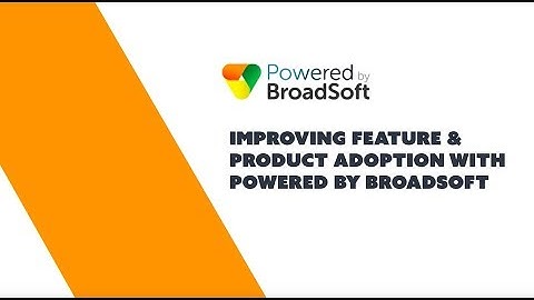 Improving Feature and Product Adoption with Powered by BroadSoft