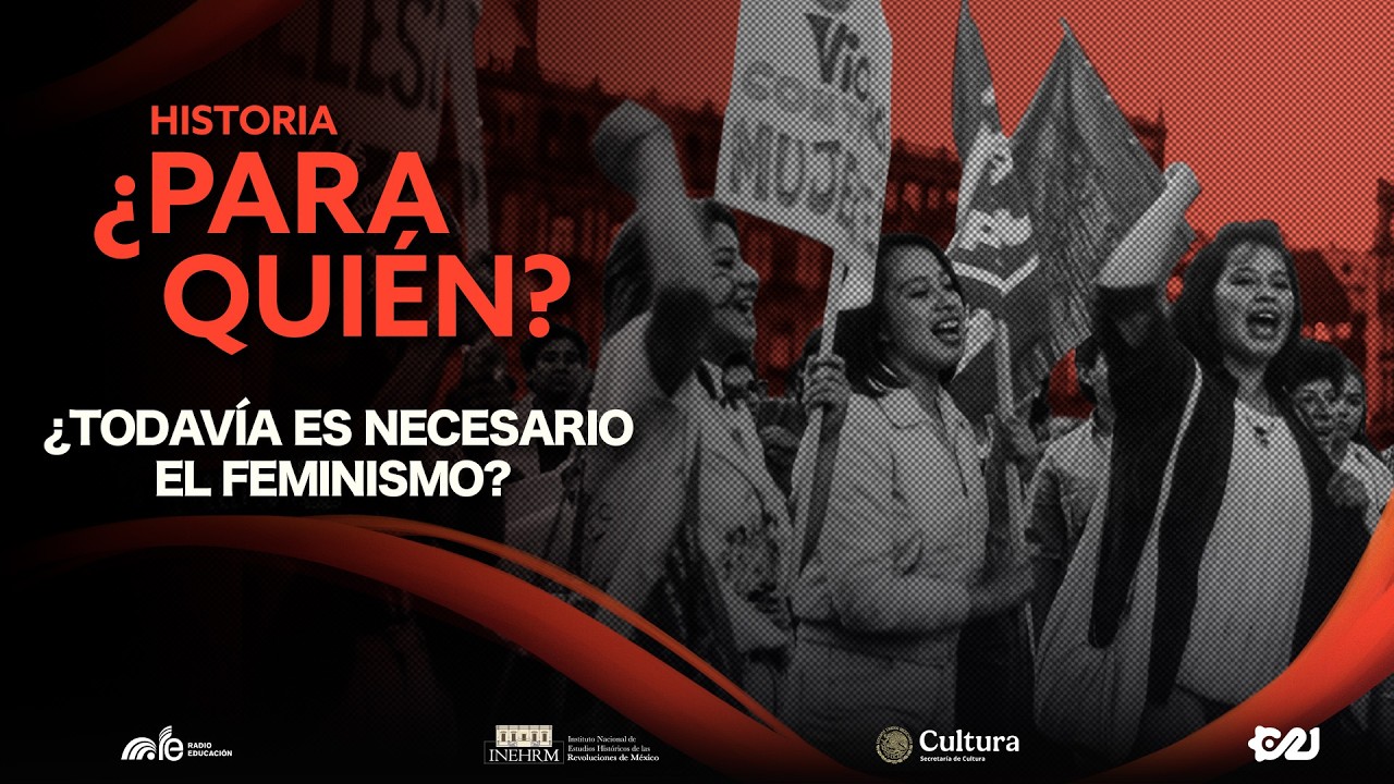 ¿Todavía es necesario el feminismo? | Historia para quien