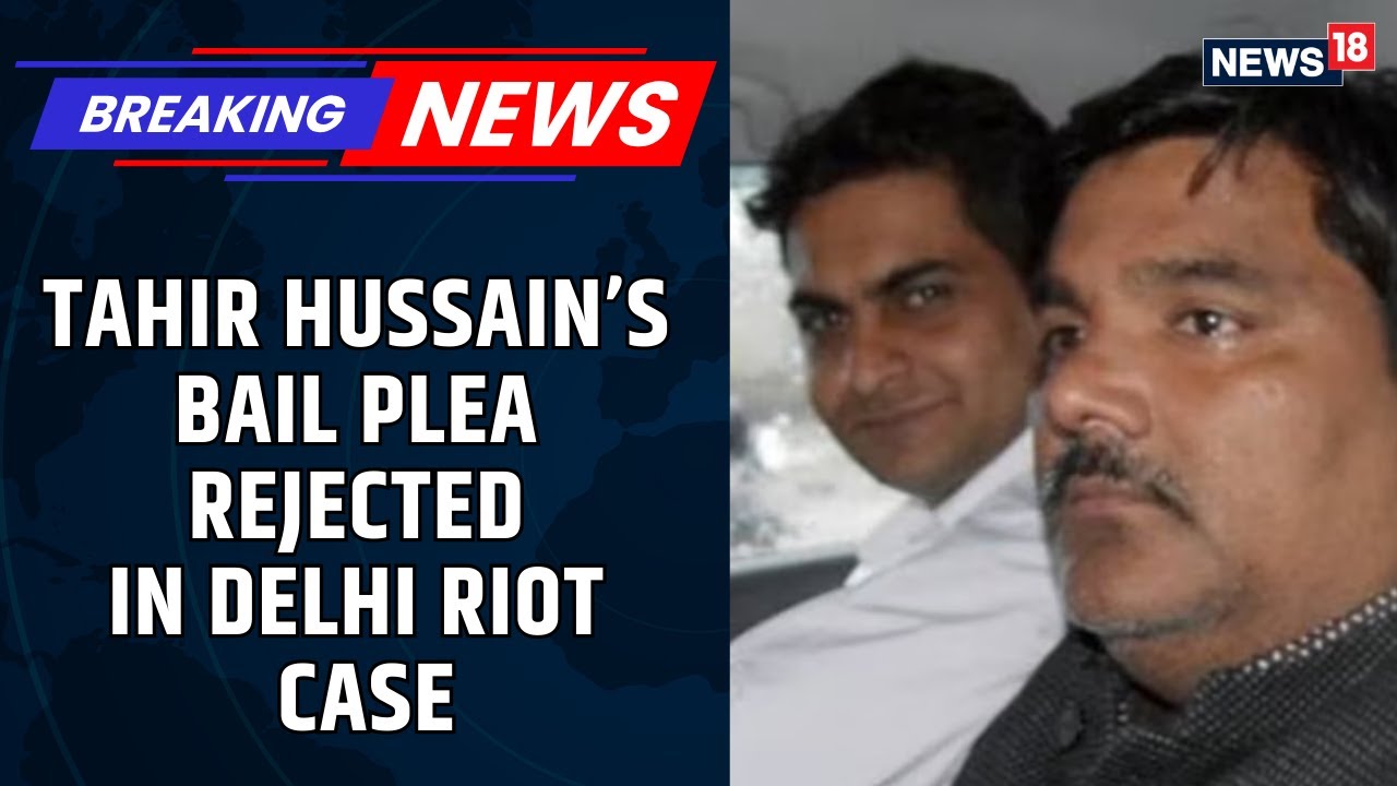 Delhi Riots Case 2020: Court Rejects Bail Plea Of Ex-MLA Tahir Hussain | AAP News | News18