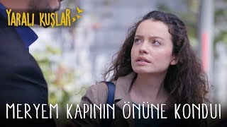 Meryem Kapının Önüne Kondu! | Yaralı Kuşlar 44. Bölüm