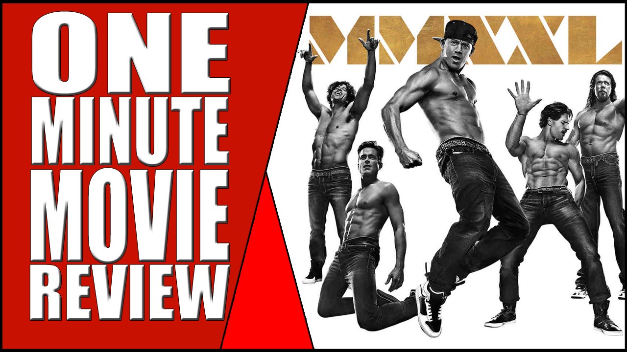 Magic Mike XXL - One Minute Movie Review - YouTube
