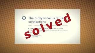 The proxy server is refusing connections solved (worked with google chrome and other web browser)