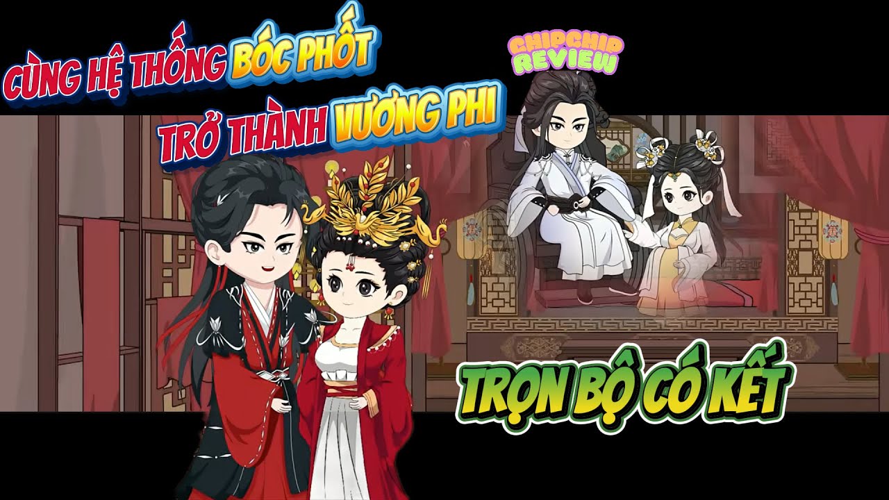Cùng Hệ Thống Bóc Phốt Hóng Hớt Trở Thành Vương Phi |  Trọn Bộ Có Kết | ChipChip Review