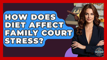 How Does Diet Affect Family Court Stress? - Get Divorce Answers