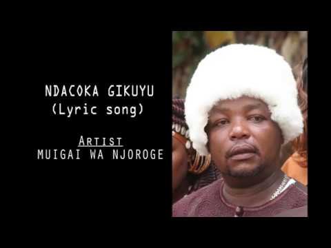 MUIGAI WA NJOROGE NDACOKA GIKUYU OFFICIAL VIDEO