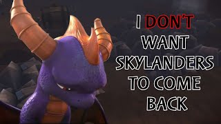 I DONT want Skylanders to come back...