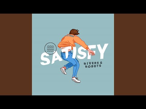 Satisfy - Rivers & Robots