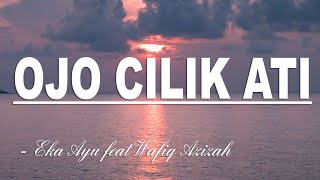 OJO CILIK ATI - Eka Ayu Feat Wafiq Azizah || Lirik Video