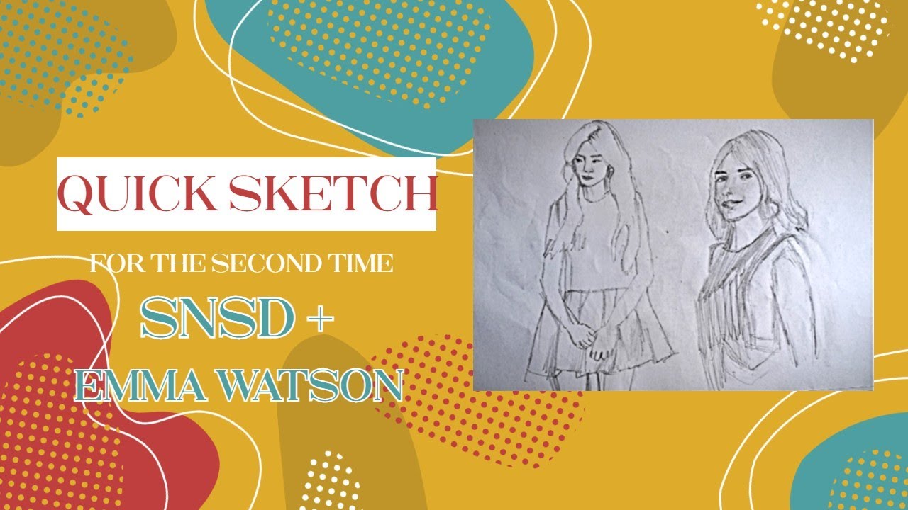 Quick Sketch for the Second time |  SNSD/Girls Generation members | Emma Watson