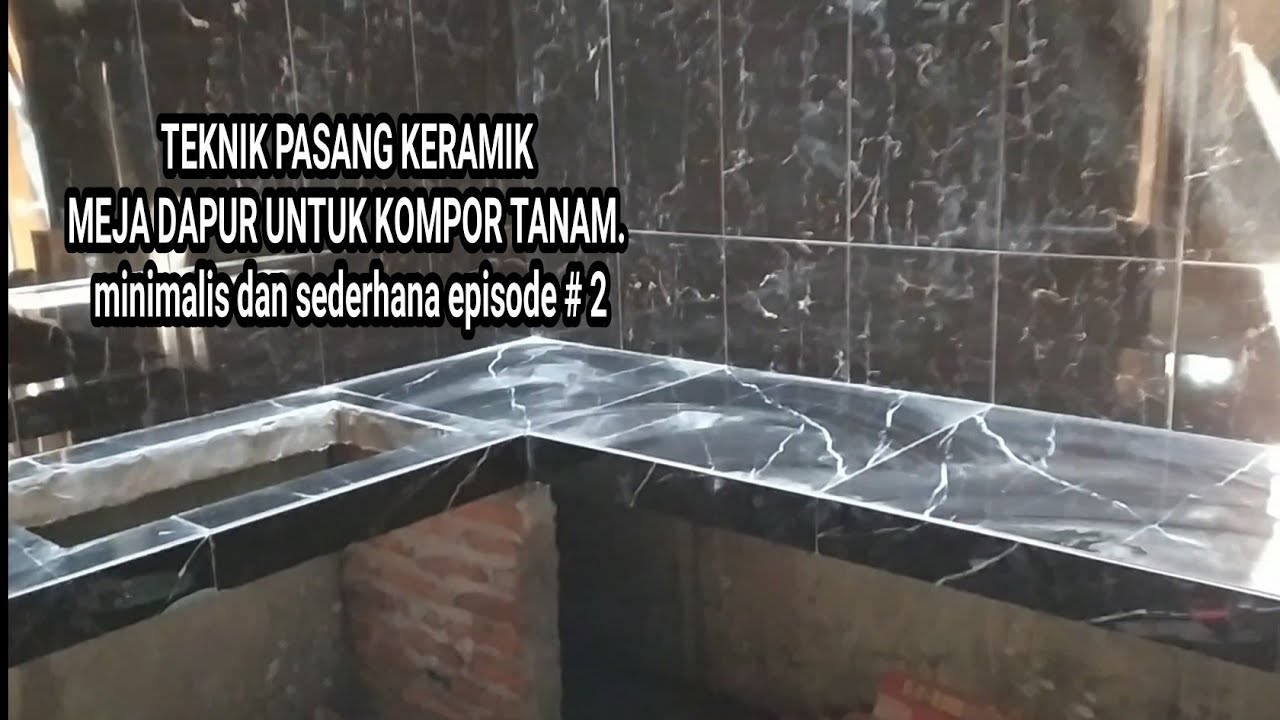 Pasang Keramik Meja Dapur Untuk Kompor Tanam Minimalis Dan Sederhana. Episode # 2 - Youtube