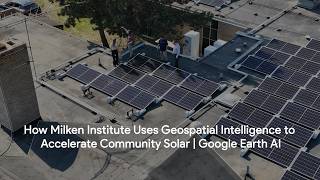 How Milken Institute Uses Geospatial Intelligence to Accelerate Community Solar | Google Earth AI News