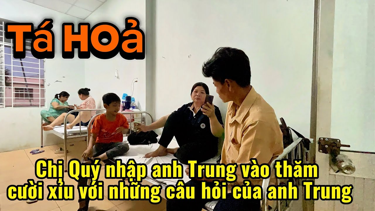 Chấn động chị Quý nhập viện anh Trung tức tóc chạy vào thăm cười xỉu với những câu hỏi của anh Trung