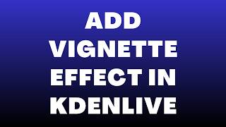 How to Add Vignette Effect in Kdenlive Using Alpha Shapes