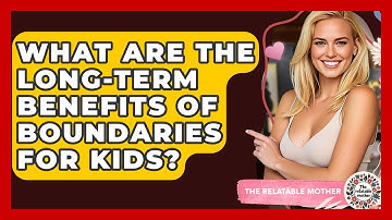 What Are The Long-term Benefits Of Boundaries For Kids? - The Relatable Mother