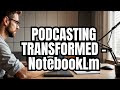 Notebooklm is About to CHANGE the Way You Do Podcasts Forever