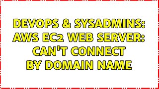 DevOps & SysAdmins: AWS EC2 web server: can't connect by domain name