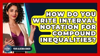 How Do You Write Interval Notation For Compound Inequalities - Your Algebra Coach