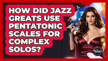 How Did Jazz Greats Use Pentatonic Scales For Complex Solos? - The Musician Encyclopedia