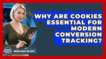 Why Are Cookies Essential For Modern Conversion Tracking? - Modern Marketing Moves