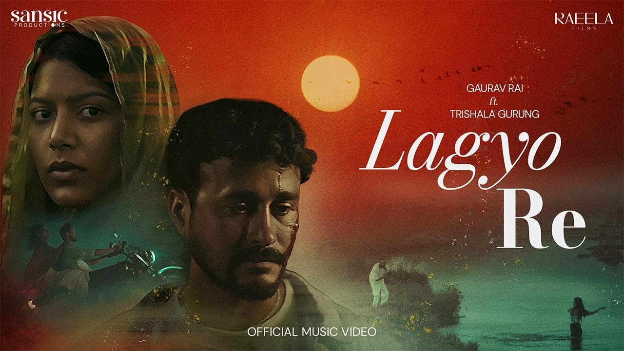 LAGYO REY OFFICIAL MUSIC VIDEO | GAURAV RAI | TRISHALA GURUNG | SANSIC PRODUCTIONS | RAEELA FILMS