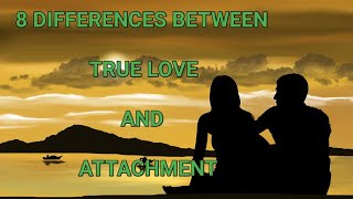 8 Differences Between True Love And Attachment